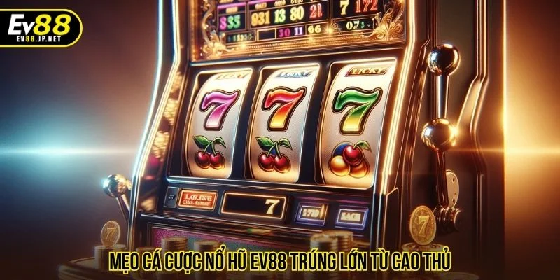 Chi tiết các mẹo cược nổ hũ EV88 hiệu quả