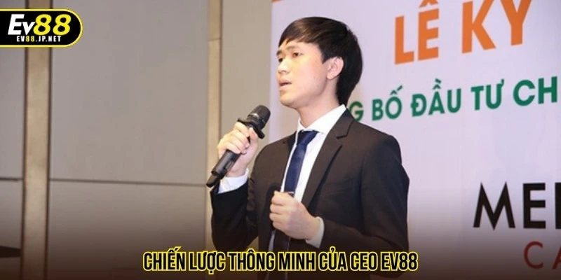 Chiến lược thông minh của CEO EV88