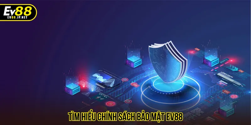 Chính sách bảo mật EV88 cam kết minh bạch mọi hoạt động