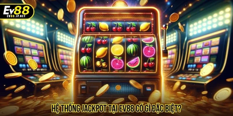 Điểm đặc biệt của hệ thống jackpot EV88
