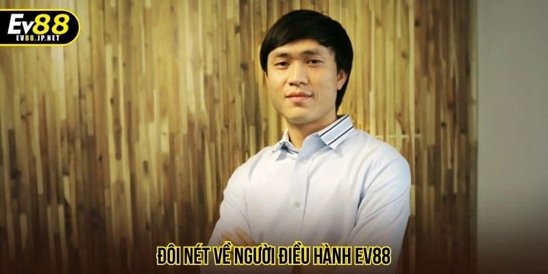 Đôi nét về người điều hành EV88