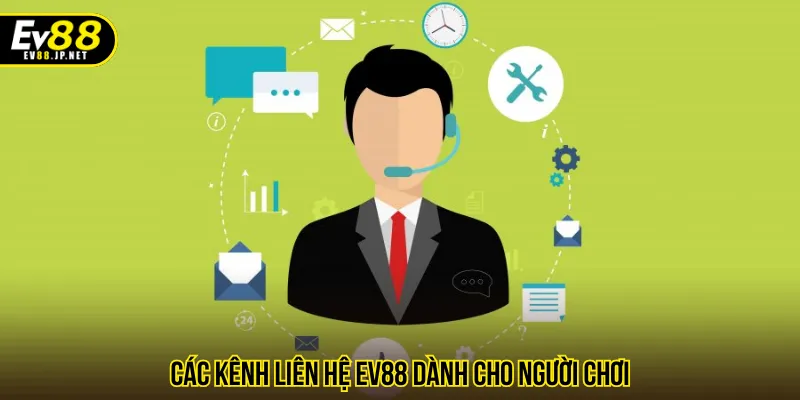 Nắm rõ các kênh liên hệ EV88 khi bạn gặp vấn đề
