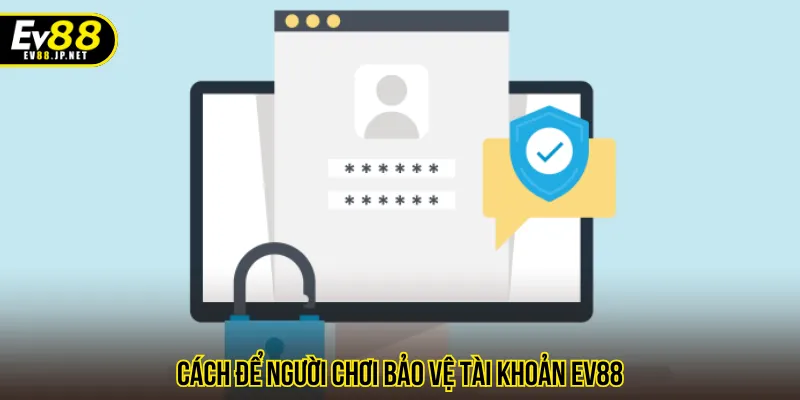 Nhiều cách để tránh người chơi quên mật khẩu EV88