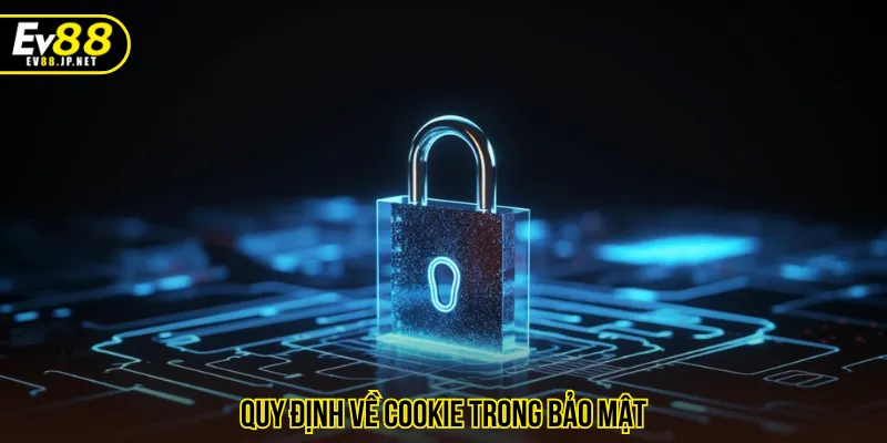 Quy định về bảo mật cookie tạo nên trải nghiệm tiện lợi