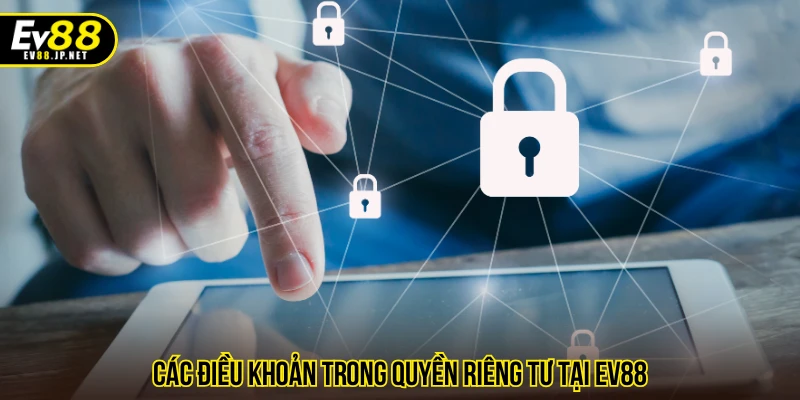 Các điều khoản trong quyền riêng tư tại EV88