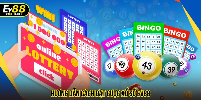 Cách đặt cược xổ số EV88 đơn giản với vài bước
