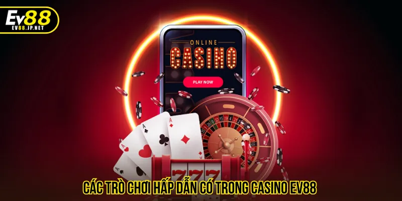 Casino EV88 với đa dạng tựa game đình đám hiện nay