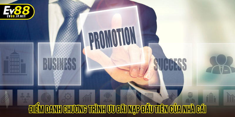 Điểm danh chương trình ưu đãi nạp đầu tiên của nhà cái