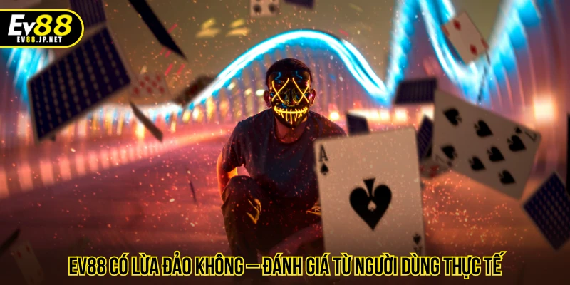 EV88 có lừa đảo không
