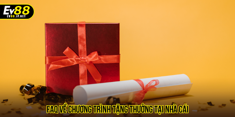 FAQ về chương trình tặng thưởng tại nhà cái