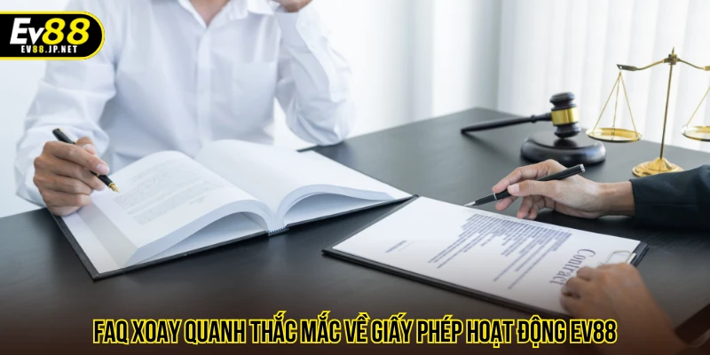 FAQ xoay quanh thắc mắc về giấy phép hoạt động EV88