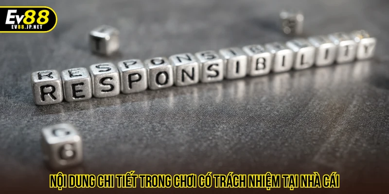 Nội dung chi tiết trong chơi có trách nhiệm tại nhà cái