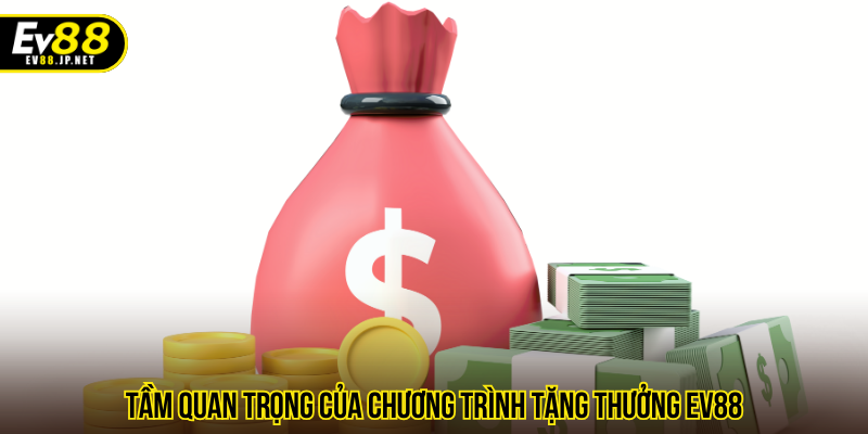 Tầm quan trọng của chương trình tặng thưởng EV88