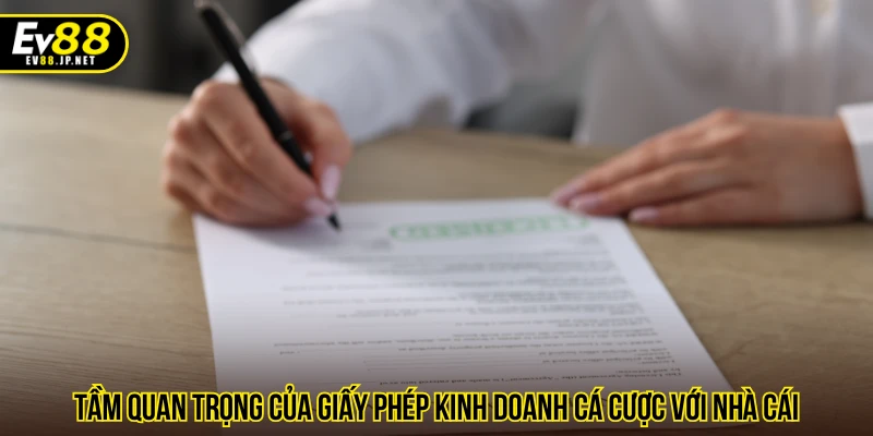 Tầm quan trọng của giấy phép kinh doanh cá cược với nhà cái