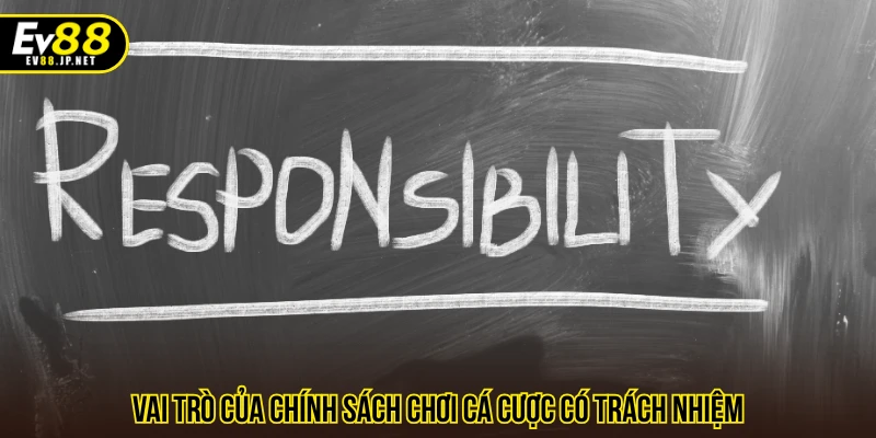 Vai trò của chính sách chơi cá cược có trách nhiệm