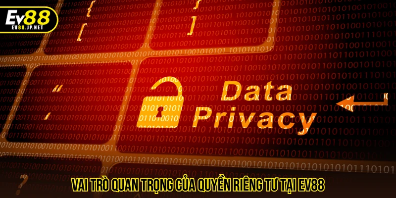 Vai trò quan trọng của quyền riêng tư tại EV88