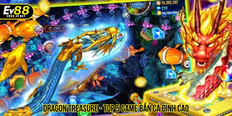 Dragon Treasure - Top 5 game bắn cá đỉnh cao