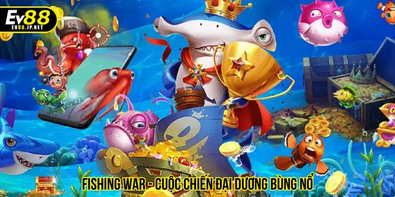 Fishing War - Cuộc chiến đại dương bùng nổ 