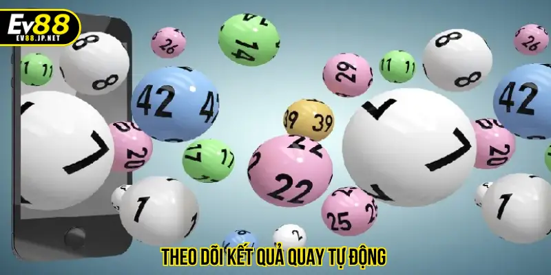 Theo dõi kết quả quay tự động