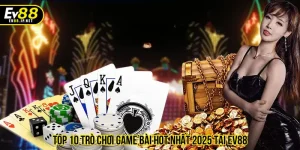 Top 10 trò chơi game bài hot nhất 2025 tại EV88