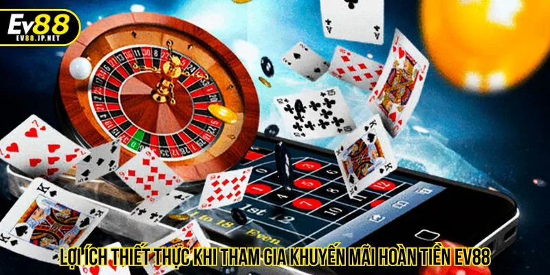 Khuyến mãi hoàn tiền EV88 giúp người chơi duy trì trải nghiệm cược