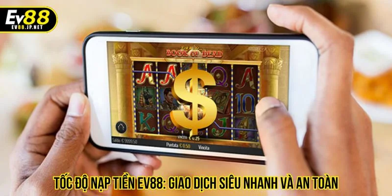 Tốc độ nạp tiền EV88